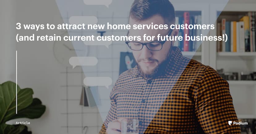 3 Ways to Attract New Home Services Customers (and Retain Current Customers for Future Business!)